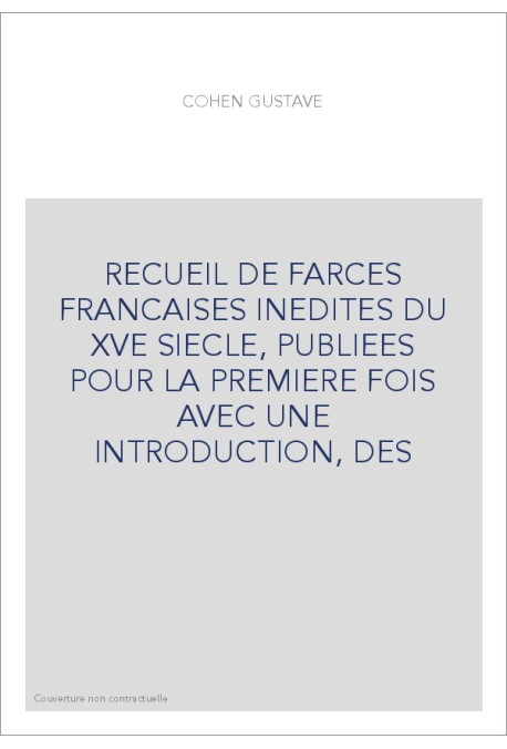RECUEIL DE FARCES FRANCAISES INEDITES DU XVE SIECLE, PUBLIEES POUR LA PREMIERE FOIS AVEC UNE INTRODUCTION, DES