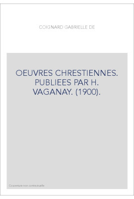 OEUVRES CHRESTIENNES. PUBLIEES PAR H. VAGANAY. (1900).