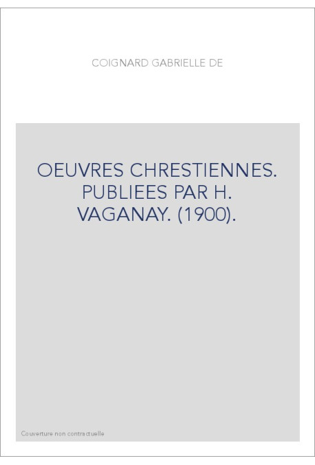 OEUVRES CHRESTIENNES. PUBLIEES PAR H. VAGANAY. (1900).