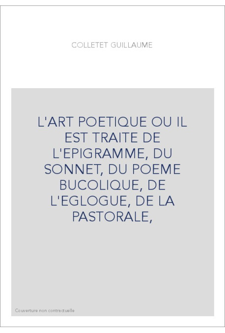 L'ART POETIQUE OU IL EST TRAITE DE L'EPIGRAMME, DU SONNET, DU POEME BUCOLIQUE, DE L'EGLOGUE, DE LA PASTORAL