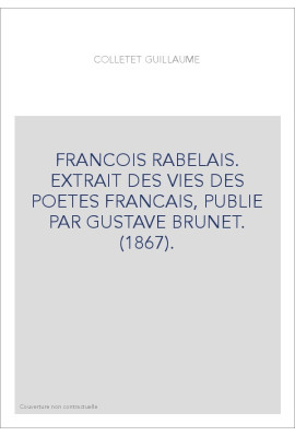 FRANCOIS RABELAIS. EXTRAIT DES VIES DES POETES FRANCAIS, PUBLIE PAR GUSTAVE BRUNET. (1867).