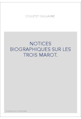 NOTICES BIOGRAPHIQUES SUR LES TROIS MAROT.