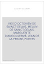VIES D'OCTOVIEN DE SAINCT-GELAIS, MELLIN DE SAINCT-GELAIS, MARGUERITE D'ANGOULESME, JEAN DE LA PERUSE, POETE