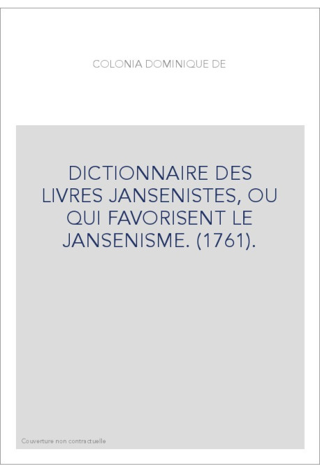 DICTIONNAIRE DES LIVRES JANSENISTES, OU QUI FAVORISENT LE JANSENISME. (1761).