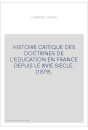 HISTOIRE CRITIQUE DES DOCTRINES DE L'EDUCATION EN FRANCE DEPUIS LE XVIE SIECLE. (1879).