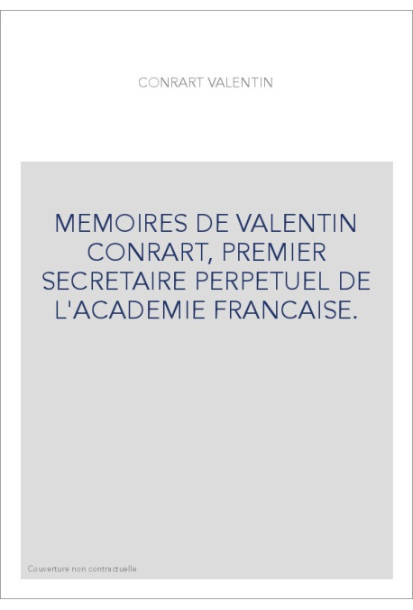 MEMOIRES DE VALENTIN CONRART, PREMIER SECRETAIRE PERPETUEL DE L'ACADEMIE FRANCAISE.