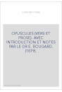 OPUSCULES (VERS ET PROSE). AVEC INTRODUCTION ET NOTES PAR LE DR E. BOUGARD. (1879).