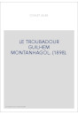 LE TROUBADOUR GUILHEM MONTANHAGOL. (1898).