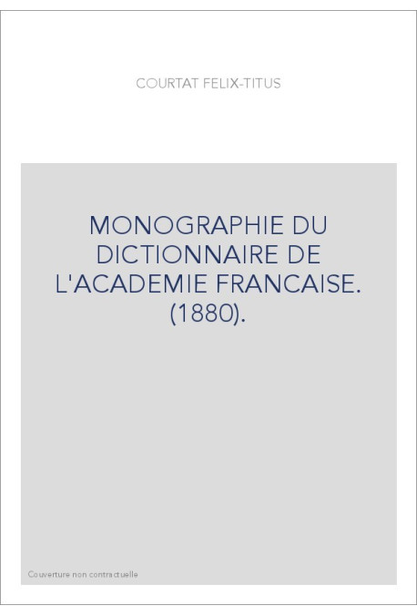 MONOGRAPHIE DU DICTIONNAIRE DE L'ACADEMIE FRANCAISE. (1880).