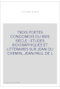 TROIS POETES CONDOMOIS DU XVIE SIECLE : ETUDES BIOGRAPHIQUES ET LITTERAIRES SUR JEAN DU CHEMIN, JEAN-PAUL DE L