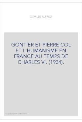 GONTIER ET PIERRE COL ET L'HUMANISME EN FRANCE AU TEMPS DE CHARLES VI. (1934).