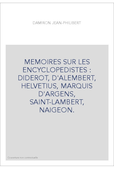 MEMOIRES SUR LES ENCYCLOPEDISTES : DIDEROT, D'ALEMBERT, HELVETIUS, MARQUIS D'ARGENS, SAINT-LAMBERT, NAIGEON.