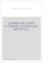 LA FRANCHE-COMTE LITTERAIRE, SCIENTIFIQUE, ARTISTIQUE.