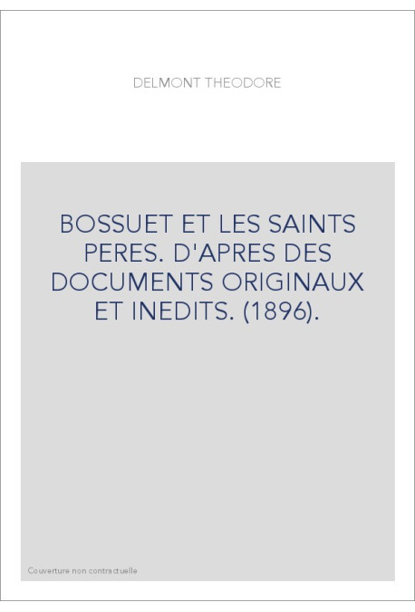BOSSUET ET LES SAINTS PERES. D'APRES DES DOCUMENTS ORIGINAUX ET INEDITS. (1896).