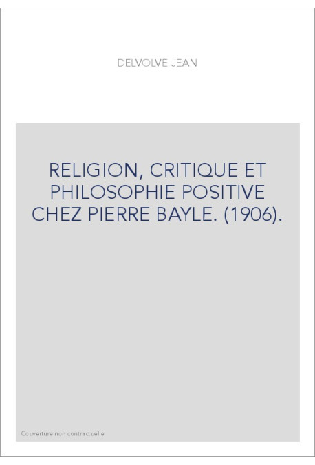 RELIGION, CRITIQUE ET PHILOSOPHIE POSITIVE CHEZ PIERRE BAYLE. (1906).