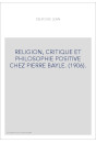 RELIGION, CRITIQUE ET PHILOSOPHIE POSITIVE CHEZ PIERRE BAYLE. (1906).