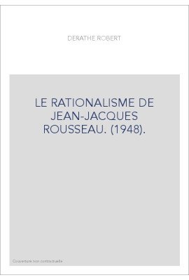 LE RATIONALISME DE JEAN-JACQUES ROUSSEAU. (1948).