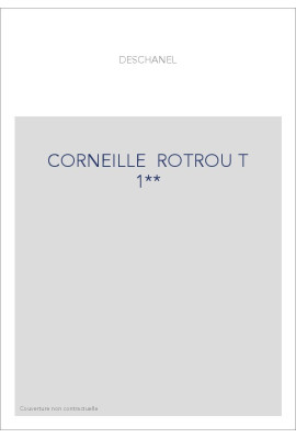 LE ROMANTISME DES CLASSIQUES. (1886-1891). T 1 : CORNEILLE, ROTROU, MOLIERE