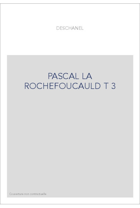 LE ROMANTISME DES CLASSIQUES. (1886-1891).  T 3 : PASCAL, LA ROCHEFOUCAULD, BOSSUET