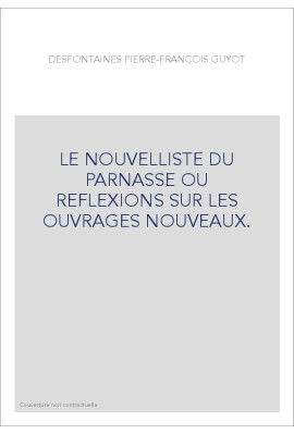 LE NOUVELLISTE DU PARNASSE OU REFLEXIONS SUR LES OUVRAGES NOUVEAUX.