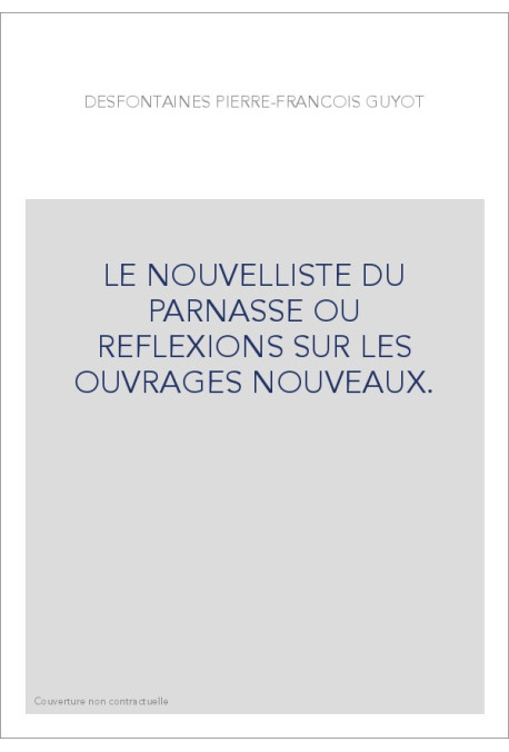 LE NOUVELLISTE DU PARNASSE OU REFLEXIONS SUR LES OUVRAGES NOUVEAUX.
