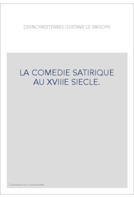 LA COMEDIE SATIRIQUE AU XVIIIE SIECLE.