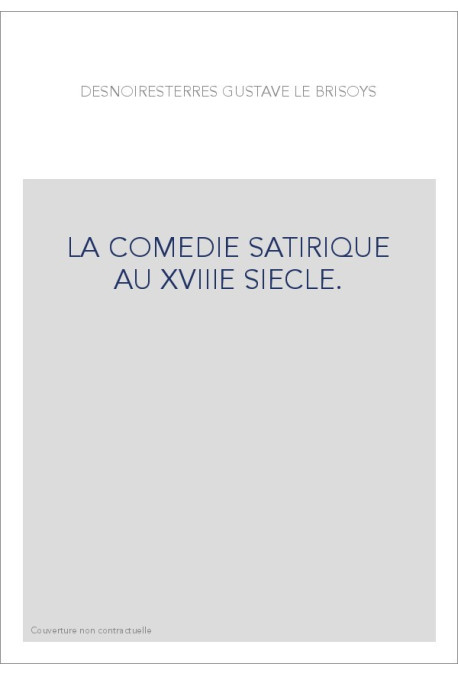 LA COMEDIE SATIRIQUE AU XVIIIE SIECLE.