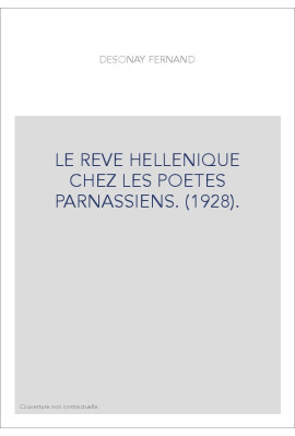 LE REVE HELLENIQUE CHEZ LES POETES PARNASSIENS. (1928).