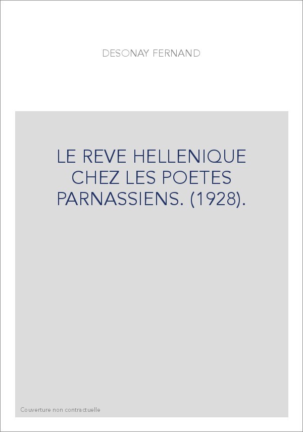 LE REVE HELLENIQUE CHEZ LES POETES PARNASSIENS. (1928).