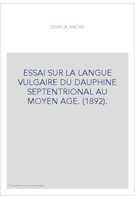 ESSAI SUR LA LANGUE VULGAIRE DU DAUPHINE SEPTENTRIONAL AU MOYEN AGE. (1892).
