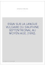 ESSAI SUR LA LANGUE VULGAIRE DU DAUPHINE SEPTENTRIONAL AU MOYEN AGE. (1892).