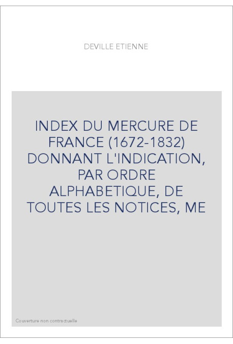 INDEX DU MERCURE DE FRANCE (1672-1832) DONNANT L'INDICATION, PAR ORDRE ALPHABETIQUE, DE TOUTES LES NOTICES, M