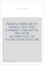 INDEX DU MERCURE DE FRANCE (1672-1832) DONNANT L'INDICATION, PAR ORDRE ALPHABETIQUE, DE TOUTES LES NOTICES, M