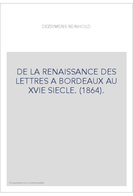 DE LA RENAISSANCE DES LETTRES A BORDEAUX AU XVIE SIECLE. (1864).