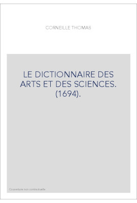 LE DICTIONNAIRE DES ARTS ET DES SCIENCES. (1694).