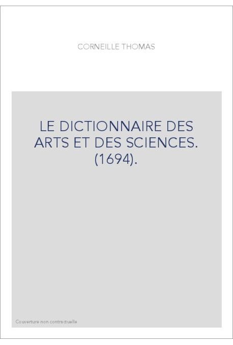 LE DICTIONNAIRE DES ARTS ET DES SCIENCES. (1694).