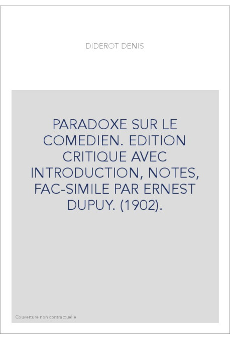 PARADOXE SUR LE COMEDIEN. EDITION CRITIQUE AVEC INTRODUCTION, NOTES, FAC-SIMILE PAR ERNEST DUPUY. (1902).