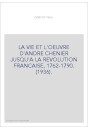 LA VIE ET L'OEUVRE D'ANDRE CHENIER JUSQU'A LA REVOLUTION FRANCAISE, 1762-1790. (1936).