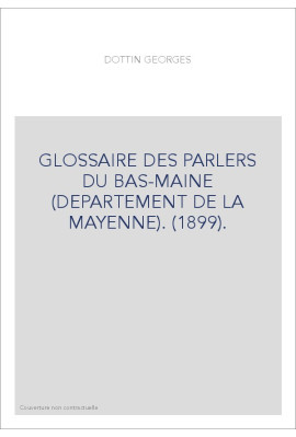 GLOSSAIRE DES PARLERS DU BAS-MAINE (DEPARTEMENT DE LA MAYENNE). (1899).