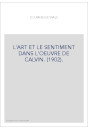 L'ART ET LE SENTIMENT DANS L'OEUVRE DE CALVIN. (1902).