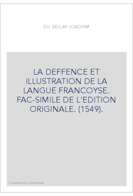 LA DEFFENCE ET ILLUSTRATION DE LA LANGUE FRANCOYSE. FAC-SIMILE DE L'EDITION ORIGINALE. (1549).