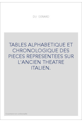 TABLES ALPHABETIQUE ET CHRONOLOGIQUE DES PIECES REPRESENTEES SUR L'ANCIEN THEATRE ITALIEN.(1750).