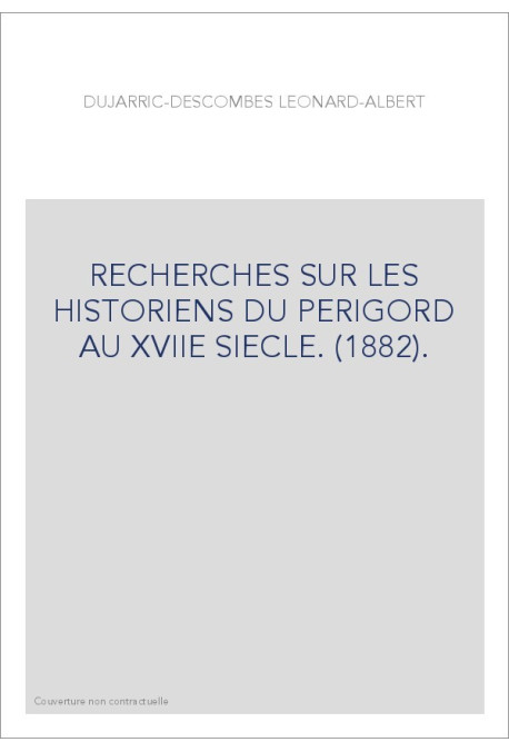 RECHERCHES SUR LES HISTORIENS DU PERIGORD AU XVIIE SIECLE. (1882).