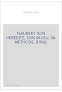 FLAUBERT. SON HEREDITE, SON MILIEU, SA METHODE. (1906).