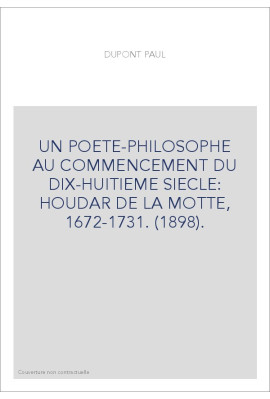 UN POETE-PHILOSOPHE AU COMMENCEMENT DU DIX-HUITIEME SIECLE: HOUDAR DE LA MOTTE, 1672-1731. (1898).