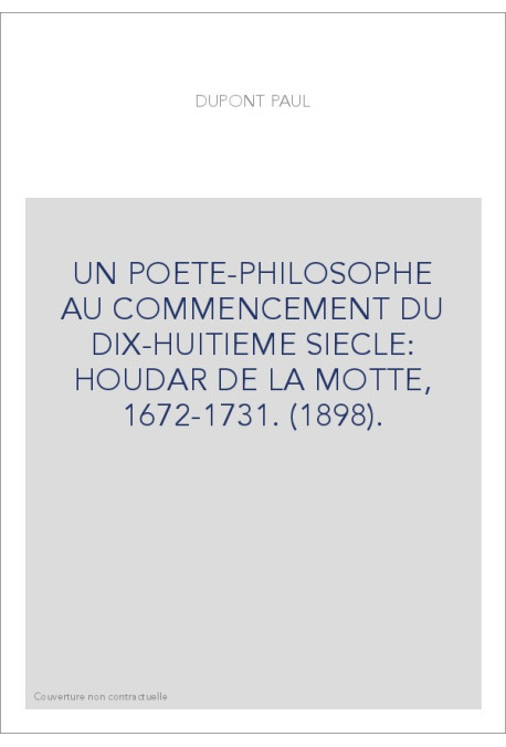 UN POETE-PHILOSOPHE AU COMMENCEMENT DU DIX-HUITIEME SIECLE: HOUDAR DE LA MOTTE, 1672-1731. (1898).
