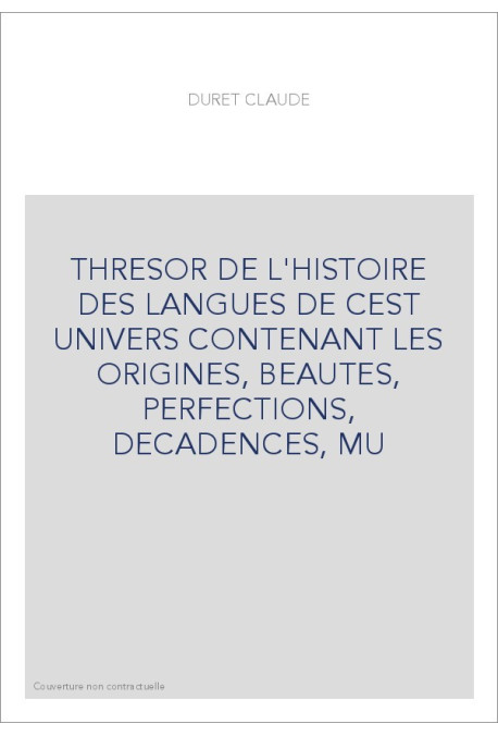 THRESOR DE L'HISTOIRE DES LANGUES DE CEST UNIVERS CONTENANT LES ORIGINES, BEAUTES, PERFECTIONS, DECADENCES, M