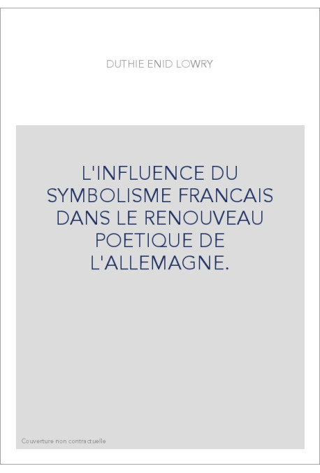 L'INFLUENCE DU SYMBOLISME FRANCAIS DANS LE RENOUVEAU POETIQUE DE L'ALLEMAGNE.