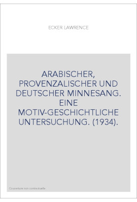 ARABISCHER, PROVENZALISCHER UND DEUTSCHER MINNESANG. EINE MOTIV-GESCHICHTLICHE UNTERSUCHUNG. (1934).