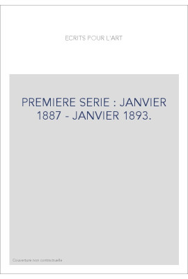 ECRITS POUR L'ART. PREMIERE SERIE : JANVIER 1887 - JANVIER 1893.